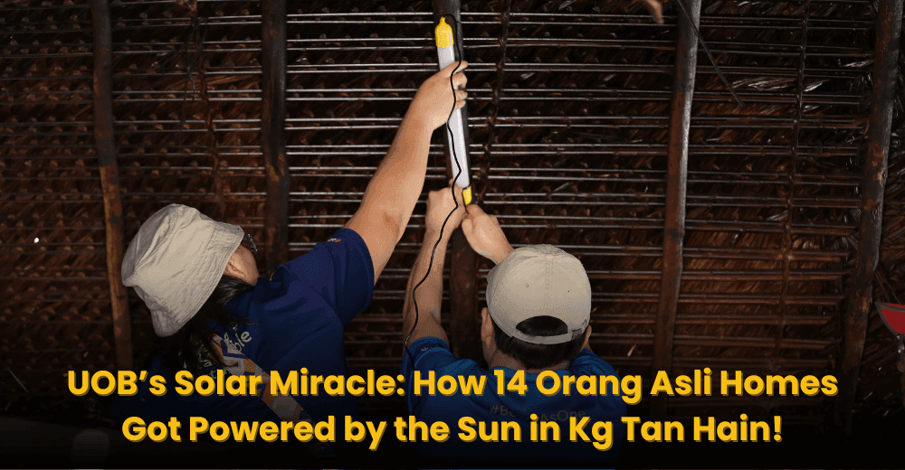 UOB’s Solar Miracle: How 14 Orang Asli Homes Got Powered by the Sun in Kg Tan Hain!